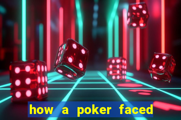 how a poker faced girl really feels